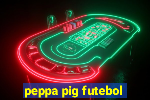 peppa pig futebol